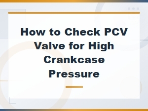 Checking the Pcv Valve for High Crankcase Pressure