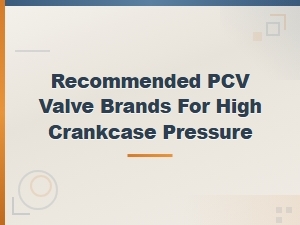 Best Pcv Valve Brands for High Crankcase Pressure